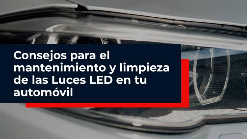 Consejos para el mantenimiento y limpieza de las Luces LED en tu automóvil