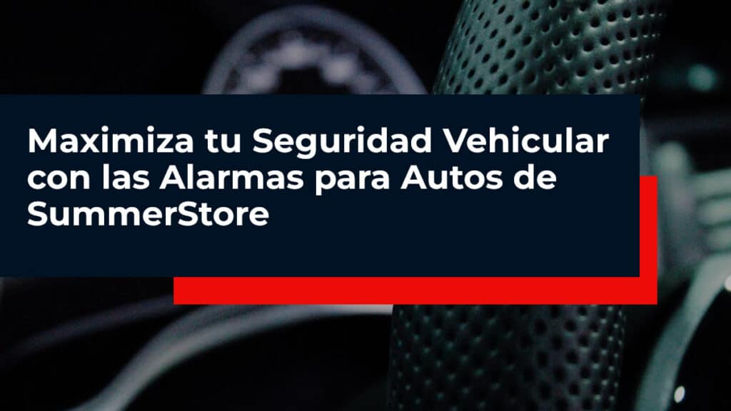 Maximiza-tu-Seguridad-Vehicular-con-las-Alarmas-para-Autos-de-SummerStore