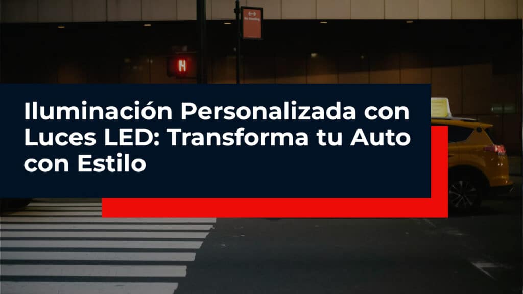 Iluminación-Personalizada-con-Luces-LEDTransforma-tu-Auto-con-Estilo