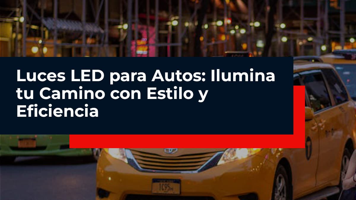 Ilumine su vehículo con lámparas y bombillas LED para coche de alta calidad  